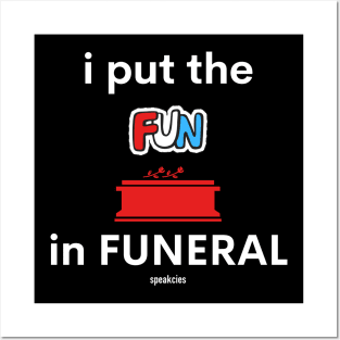 I put the FUN in Funeral Posters and Art